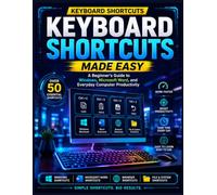 Keyboard Shortcuts Made Easy: A Beginner's Guide to Windows, Microsoft Word, and Everyday Computer Productivity