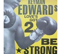 KEYMAN EDWARDS / LOVE'S GOT 2 BE STRONG