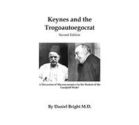 Keynes And The Trogoautoegocrat - Second Edition