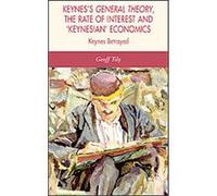 Keynes's General Theory, the Rate of Interest And 'Keynesian' Economics Geoff Tily (Auteur)
