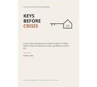 Keys Before Crisis: A First-Time Homeowner's Guide to What to Check, What to Record, What Can Wait, and When to Call a Pro