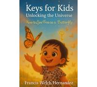 Keys for Kids Unlocking the Universe: How to Live Free as a Butterfly