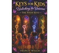 Keys for Kids: Unlocking the Universe: The Four Keys