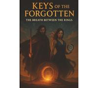 Keys of the Forgotten: The Breath Between the Rings