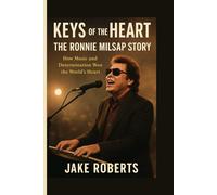 Keys of the Heart: The Ronnie Milsap Story: How Music and Determination Won the World’s Heart Jake Roberts