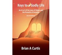 Keys to a Godly Life: An A to Z of the Laws of Moses and the Proverbs of Solomon