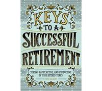 Keys to a Successful Retirement Staying Happy Active and Productive in Your Retired Years by Fritz Gilbert Fritz Gilbert (Auteur)