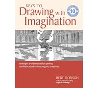 Keys to Drawing with Imagination: Strategies and Exercises for Gaining Confidence and Enhancing your Creativity - [Livre en VO] Bert Dodson (Auteur)