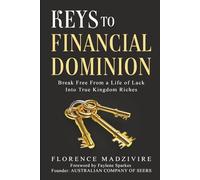 KEYS TO FINANCIAL DOMINION: Break Free From a Life of Lack Into True Kingdom Riches