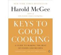 Keys to Good Cooking A Guide to Making the Best of Foods and Recipes by Harold McGee Harold McGee (Auteur)