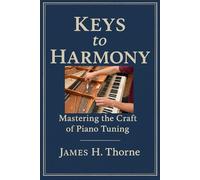 Keys to Harmony: Mastering the Craft of Piano Tuning