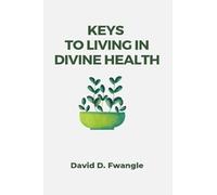 Keys To Living In Divine Health