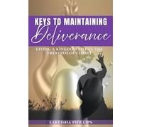 Keys to Maintaining Deliverance: Living Life In the Freedom of Christ!