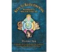 Keys to Remembering: Revelations to Who You Truly Are Ing, Donna (Auteur)