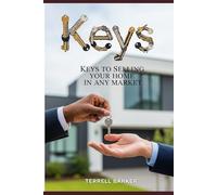Keys to Selling Your home in any Market: Unlock the Secrets to a Successful sale, No Matter the Conditions