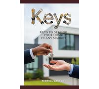 Keys to Selling Your home in any Market: Unlock the Secrets to a Successful sale, No Matter the Conditions