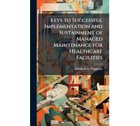 Keys to Successful Implementation and Sustainment of Managed Maintenance for Healthcare Facilities