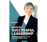 KEYS TO SUCCESSFUL LEADERSHIP: Developing the Mindset and Skills of a Great Leader