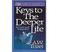 Keys to the Deeper Life, Clarion Classics A. W. Tozer (Auteur)