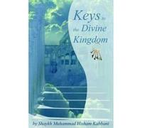 Keys To The Divine Kingdom Shaykh Muhammad Hisham Kabbani (Auteur)