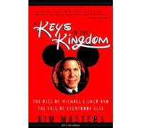 Keys to the Kingdom: The Rise of Michael Eisner and the Fall of Everybody Else