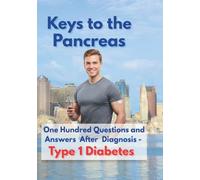 Keys to the Pancreas. Finding Your Way After a Type 1 Diabetes Diagnosis.: A Personal Roadmap from Diagnosis to a Life Without Limits