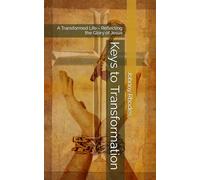 Keys to Transformation: A Transformed Life - Reflecting the Glory of Jesus