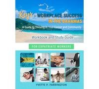 Keys to Workplace Success in The Bahamas for Expatriate Workers: A Guide To Thriving in Your Career and Community