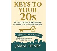 Keys to Your 20s: The Ultimate Homebuyer Playbook for Young Adults