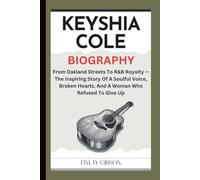 KEYSHIA COLE BIOGRAPHY: From Oakland Streets To R&B Royalty - The Inspiring Story Of A Soulful Voice, Broken Hearts, And A Woman Who Refused To Give Up