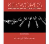 Keywords for American Cultural Studies Third Edition Edited by Glenn Hendler Edited by Bruce Burgett (Auteur)