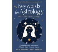Keywords for Astrology: The Essential Guide to Correspondences and Interpretation of Planets, Signs, Houses, and Aspects