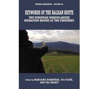 Keywords of the Balkan Route: The European Irregularized Migration Regime at the Periphery