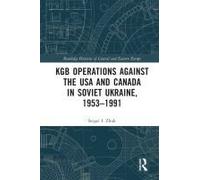 Kgb Operations Against The Usa And Canada In Soviet Ukraine, 1953-1991