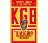 KGB: The Definitive History of the KGB from Lenin to Gorbachev-The Origins of Putin’s Russia, Told by a Top Soviet Spy and Leading Intelligence Expert