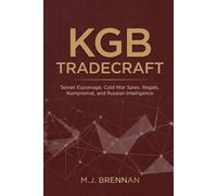 KGB TRADECRAFT: Soviet Espionage, Cold War Spies, Illegals, Kompromat, and Russian Intelligence