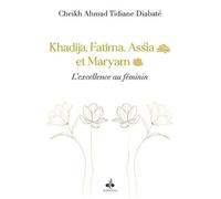 Khadija, Fatima, Assia Et Maryam - L'excellence Au Feminin