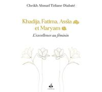 Khadija, Fatima, Assia et Maryam L'excellence au féminin - CHEIKH AHMAD TIDIANE DIABATE - Albouraq - broché - Essai