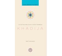 Khadija: The First Muslim and the Wife of the Prophet Muhammad