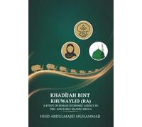 KHADĪJAH BINT KHUWAYLID (RA): A STUDY OF FEMALE ECONOMIC AGENCY IN PRE- AND EARLY ISLAMIC MECCA