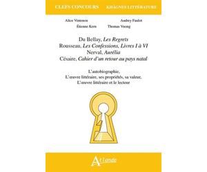 Khagnes 2015 Du Bellay, Les regrets. Rousseau, Les Confesions, Livres I à VI Nerval, Aurélia, Césaire, Cahier d'un retour au pays natal - FAULOT/KERN/MICHEL - Atlande Eds - broché - Scolaire / Univers
