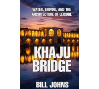 Khaju Bridge: Water, Empire, and the Architecture of Leisure