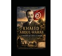 KHALED ABDUL-WAHAB: L'Homme qui défia le Reich