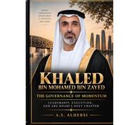 Khaled bin Mohamed bin Zayed: The Governance of Momentum: Leadership, Execution, and Abu Dhabi’s Next Chapter