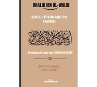 KHALID IBN AL-WALID Sous l’étendard du Tawhid: Un voyage du cœur vers l’unicité de ALLAH