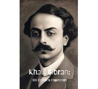 Khalil Gibran: 100 Citations Inspirantes