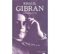Khalil Gibran - Oeuvres complètes Khalil Gibran (Auteur), Jean-Pierre Dahdah (Traduction), Salah Stétié (Traduction), RAFIC CHIKHANI (Auteur), Alexandre Najjar (Auteur)
