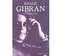 Khalil Gibran - Oeuvres complètes - Khalil Gibran - Bouquins Editions - broché - Anthologie