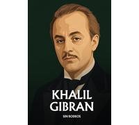 Khalil Gibran sin rodeos: Lo esencial de su filosofía