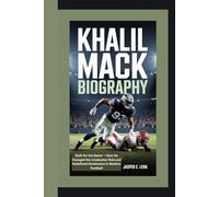 KHALIL MACK BIOGRAPHY: Built for the Game - How He Changed the Linebacker Role and Redefined Dominance in Modern Football